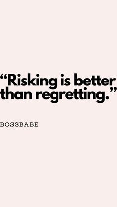 a quote from bossabe on the right side of a white background that says,'risky is better than regeting '