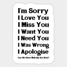 i'm sorry i love you miss you i want you i need you i was wrong