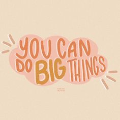 the words you can do big things are painted in orange and pink on a beige background