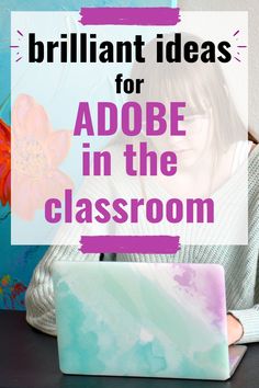 a woman sitting in front of a laptop computer with the words brilliant ideas for adobe in the classroom