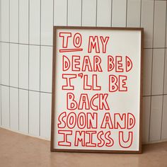 a sign that says to my dear bed i'll be back soon and i miss you