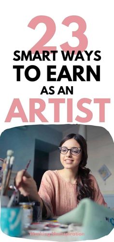 a woman sitting at a desk with the title 23 smart ways to earn as an artist