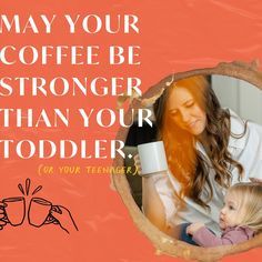 a woman holding a child in her arms with the caption may your coffee be stronger than your toddler