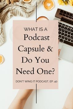 the words what is a podcast capsule & do you need one? on top of a desk