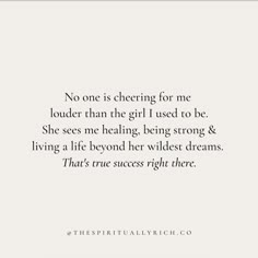 a quote that reads, no one is cheering for me louder than the girl i used to be