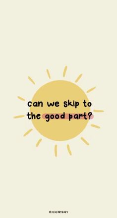 the words can we skip to the good part? on a yellow background with sun rays