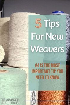 several spools of thread with the words 5 tips for new weaverrs