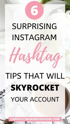 a cup of coffee on top of a desk with the text 6 surprising instagram hashing tips that will skyrock your account