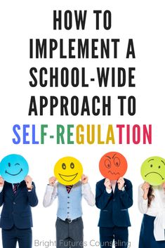 four people holding up smiley faces with the words how to implement a school - wide approach to self - regulation