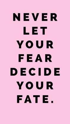 a pink poster with the words never let your fear decide your fate written on it