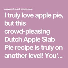 the words i truly love apple pie, but this crowd - pleasing dutch apple slab pie recipe is truly on another level you