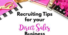 a desk with pink flowers, scissors and other office supplies on it that says recruit tips for your direct sales business