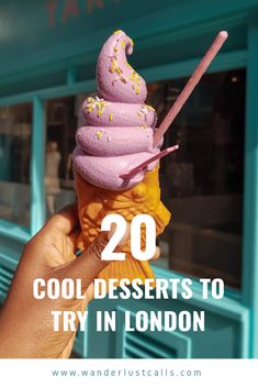 a hand holding an ice cream cone with the words 20 cool desserts to try in london