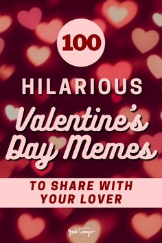 the words, 100 hilarious valentine's day memes to share with your lover