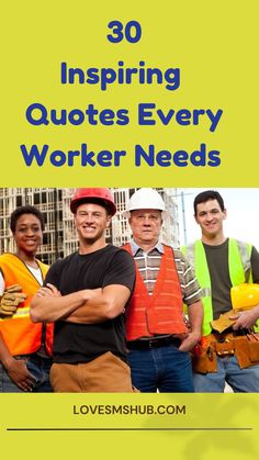 the words 30 inspirational quotes every worker needs in front of an image of construction workers