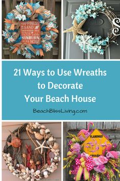 four different wreaths with the words, 21 ways to use wreaths to decorate your beach house