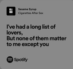 an ad for spotify with the caption i've had a long list of lovers, but none of them matter to me except you