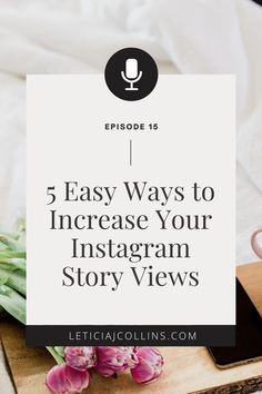 a cup of coffee on top of a table next to flowers and an ipad with the words 5 easy ways to increase your instagramm story views