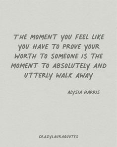 an image of a quote on the side of a white sheet that says,'the moment you feel like you have to prove your worth to someone is the moment