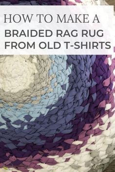 an old t - shirt is made with braiding and the words how to make a braided rag rug from old t - shirts