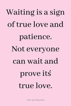 a quote that says waiting is a sign of true love and patience not everyone can wait and prove its true love