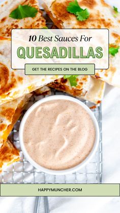 quesadillas on a cooling rack with the title text overlay reads 10 best sauces for quesadillas get the recipe on the blog