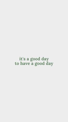 the words it's a good day to have a good day are in green