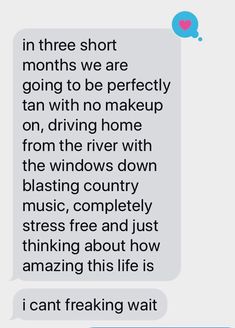 a text message that reads, in three short months we are going to be perfectly tan with no makeup on driving home from the windows down