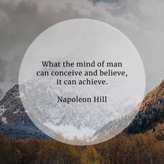 a mountain with a quote on it that says, what the mind of man can conceive and believe, it can achieve