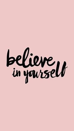 the words believe in yourself on a pink background