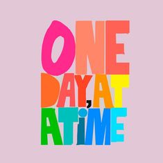 the words one day at a time are multicolored in different colors and shapes