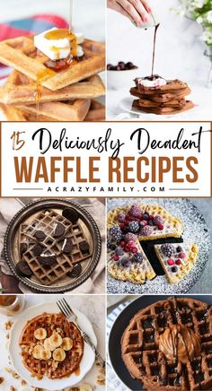 different waffles and other desserts with text overlay that reads 15 deliciously decadent waffle recipes