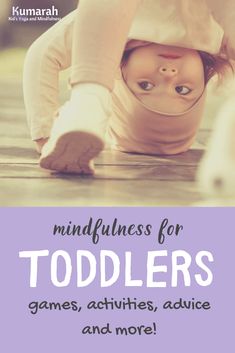 a baby crawling on the ground with text that reads mindfulness for toddlers games, activities, advice and more