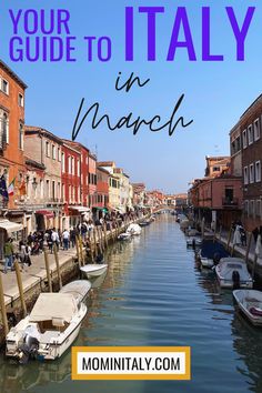 boats are parked along the side of a canal in italy with text overlay that reads your guide to italy in march