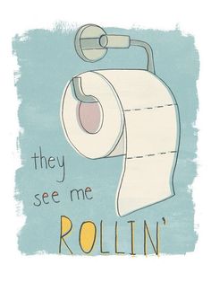 a roll of toilet paper with the words, they see me rollin '