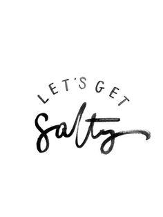 the words let's get salty written in black ink