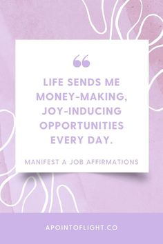 a quote on the topic of life sends me money - making, joy - producing, and opportunity every day