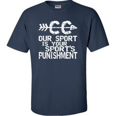 Go All Out Our Sport Is Your Sport's Punishment Cross Country T-Shirt Mens/Women/Youth. 5.6-ounce, 100% cotton. Taped neck and shoulders. Double needle sleeve and bottom hem. Double needle cover seamed neck. Size: L.  Color: Blue. Xc Shirts, Cross Country Mom Shirts, Cross Country Shirts Designs, Camp Tshirt Designs, Cross Country Shirts, Cross Country Mom, Country Shirts, Cross Country, Shirt Ideas