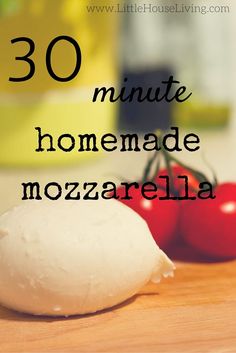 tomatoes and mozzarella on a cutting board with the words 30 minute homemade mozzarella