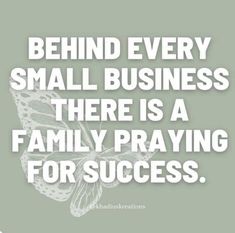 the quote behind every small business there is a family praying for success on a green background