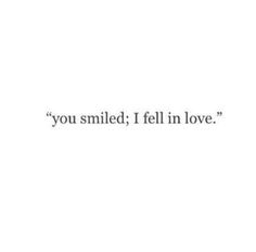 the words you smiled, i fell in love