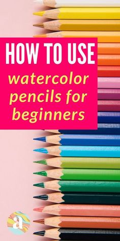 colored pencils with the title how to use watercolor pencils for beginners