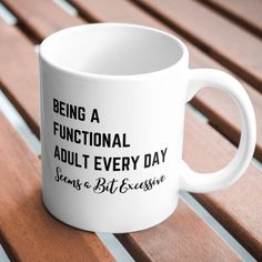 Being a Functional Adult Everyday Seems a Bit Exce Giant Coffee Mug Thinking Of You, Coffee Mug, Coffee Mugs