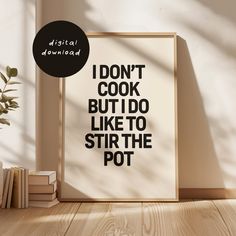 a poster with the words i don't cook but i do like to stir the pot