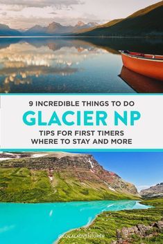 a boat on the water with mountains in the background and text that reads 9 incredible things to do glacier n p tips for first timers where to stay and more