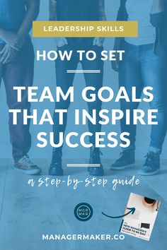 three people standing next to each other with the text how to set team goals that inspire success