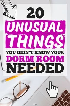 the words 20 unusual things you didn't know your dorm room needed on top of a desk