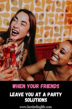 two women drinking wine and laughing with the caption when your friends leave you at a party solution