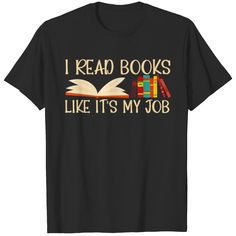 i read books like it's my job t - shirt for book lovers and librarians