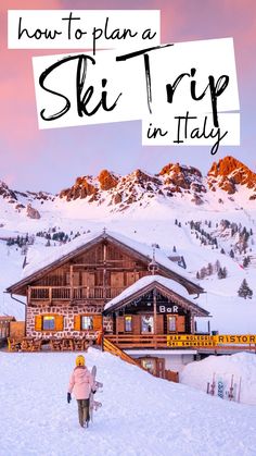 a person walking through the snow in front of a ski lodge with text overlay that reads how to plan a ski trip in italy